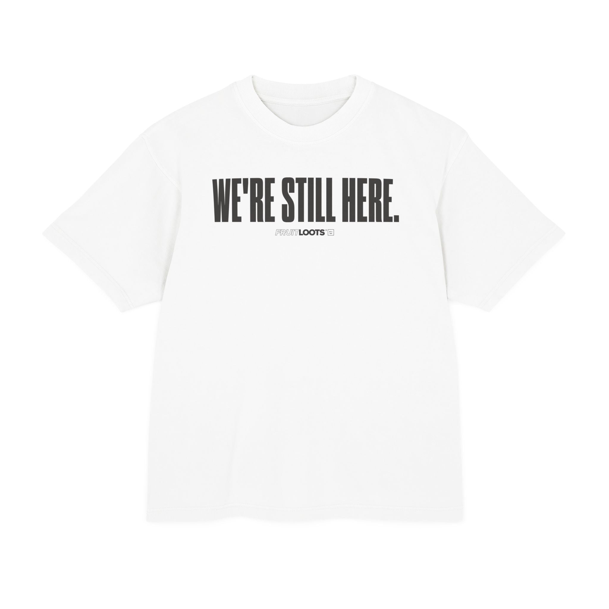 WE'RE STILL HERE TEE