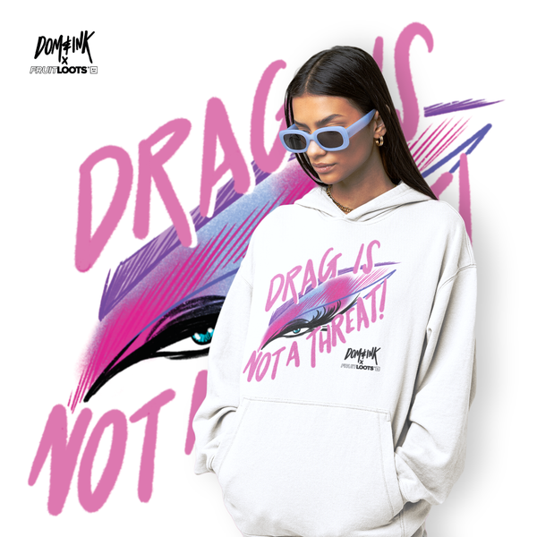 DOM&INK X FRUITLOOTS 'DRAG IS NOT A THREAT' HOODIE