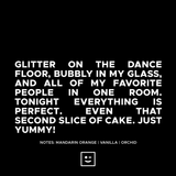 Glitter on the dancefloor, bubbly in my glass, and all my favorite people in one room. Tonight, everything is perfect, including my second slice of cake. Yummy!   A FRUITLOOTS EXCLUSIVE.   Notes: Mandarin Orange, Vanilla, Orchid  